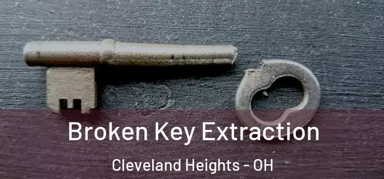 Broken Key Extraction Cleveland Heights - OH