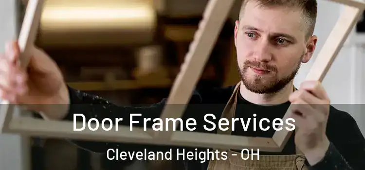 Door Frame Services Cleveland Heights - OH