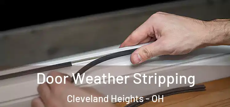 Door Weather Stripping Cleveland Heights - OH