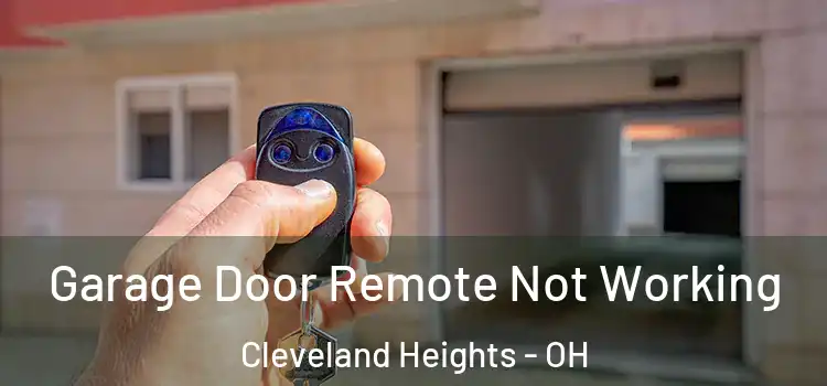  Garage Door Remote Not Working Cleveland Heights - OH