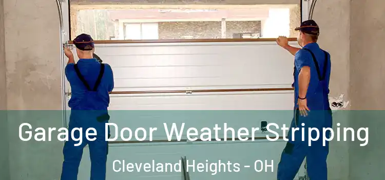 Garage Door Weather Stripping Cleveland Heights - OH
