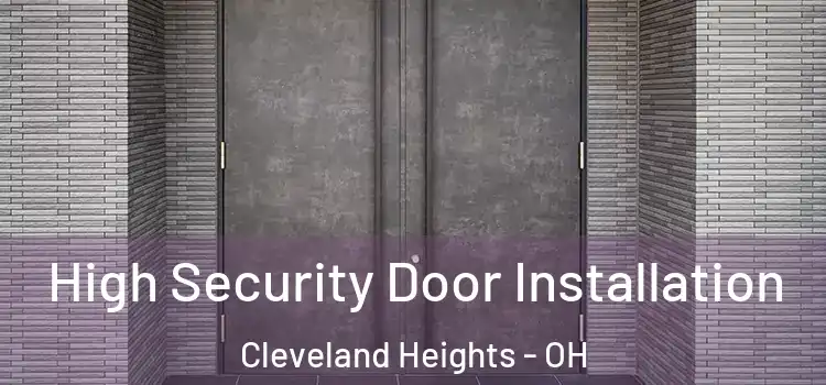  High Security Door Installation Cleveland Heights - OH