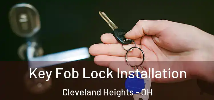 Key Fob Lock Installation Cleveland Heights - OH